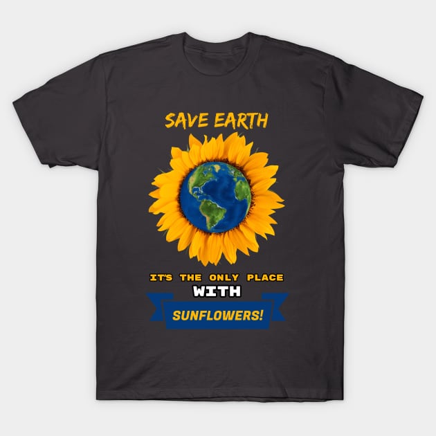 Save Earth for the sake of SUNFLOWERS! T-Shirt by bamboonomads